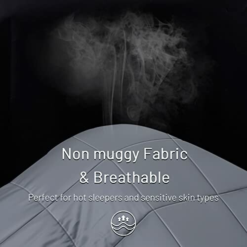 Non muggy fabric with steam, breathable for hot sleepers.